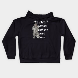 the devil saw me with my head down Kids Hoodie